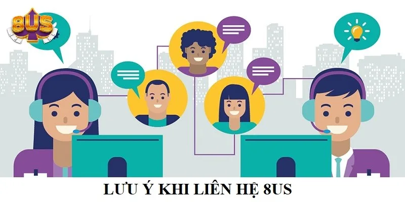 Điều cần chú ý khi liên hệ 8US Điều cần chú ý khi liên hệ 8US